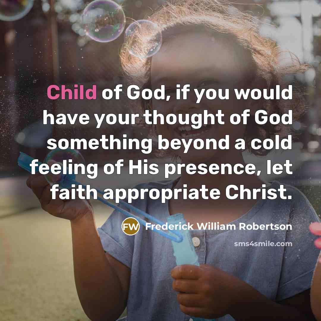 “Child of God, if you would have your thought of…” quote by Frederick William Robertson