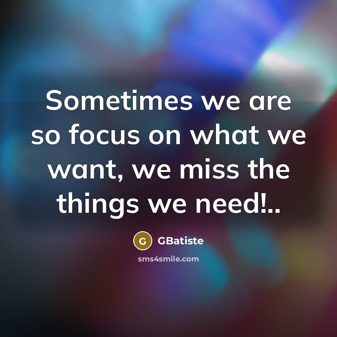 “Sometimes we are so focus on what we want, we…” quote by GBatiste