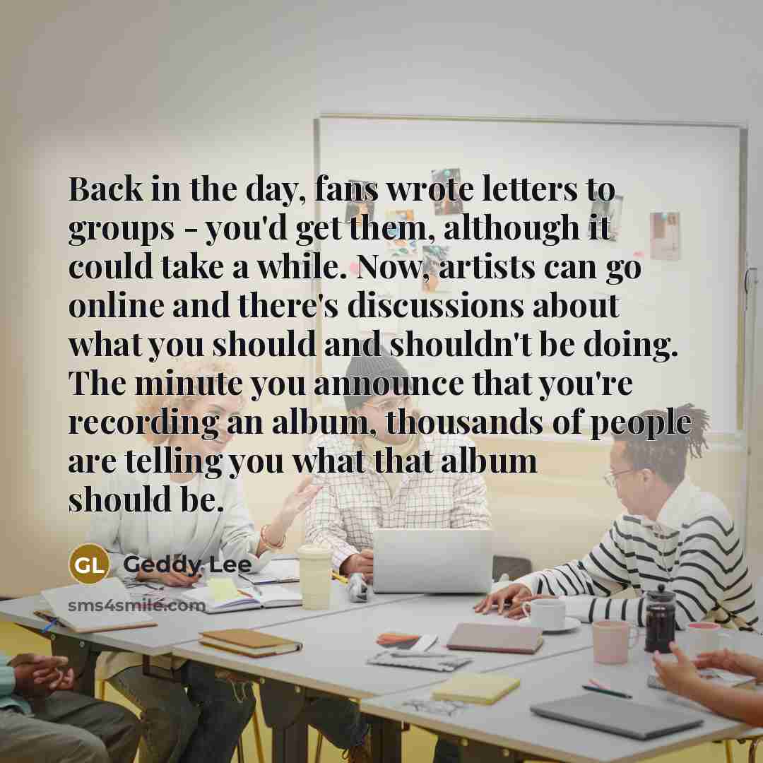 “Back in the day, fans wrote letters to groups -…” quote by Geddy Lee