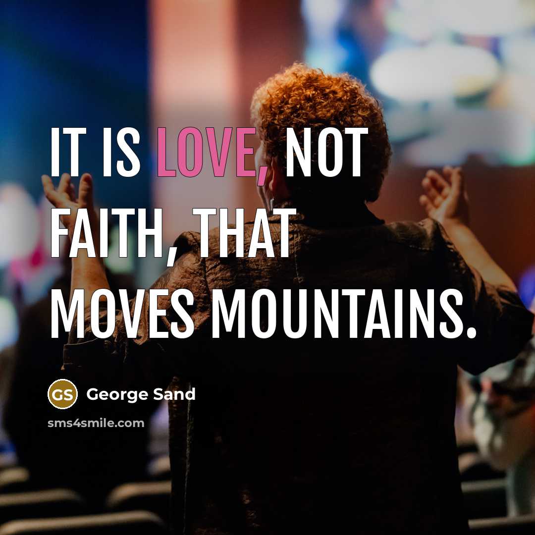 “It is love, not faith, that moves mountains.…” quote by George Sand