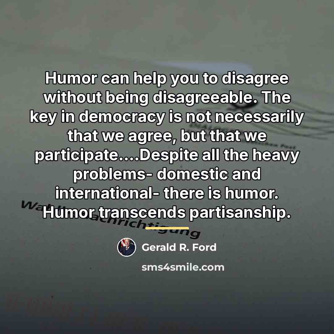 “Humor can help you to disagree without being disagreeable. The…” quote by Gerald R. Ford