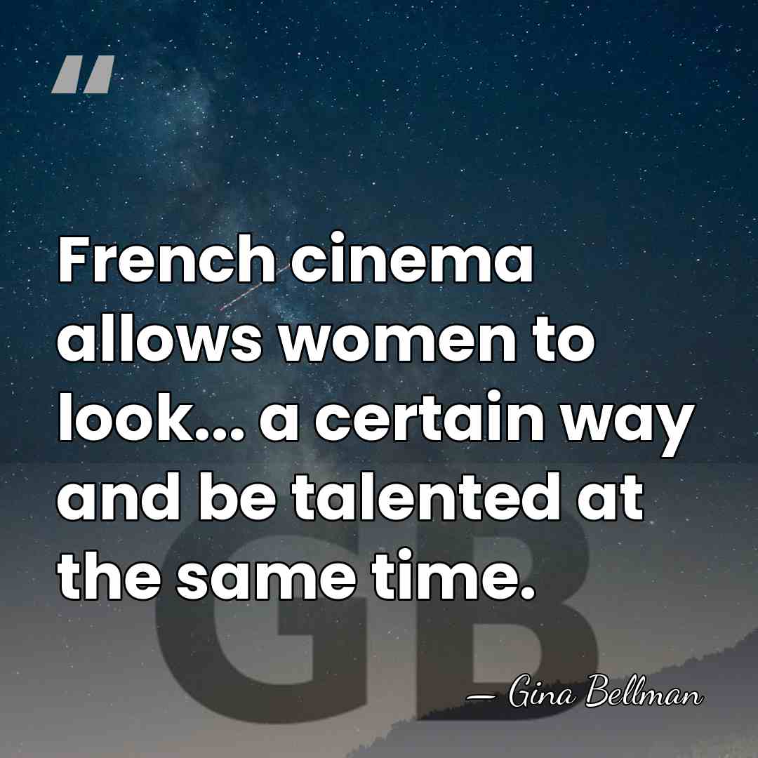 French cinema allows women to look... a certain way and be talented&hellip; - Gina Bellman
