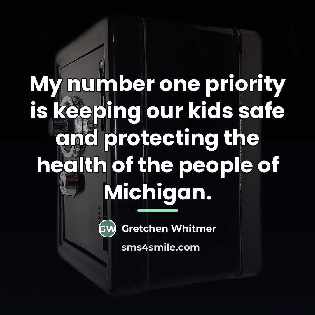 “My number one priority is keeping our kids safe and…” quote by Gretchen Whitmer