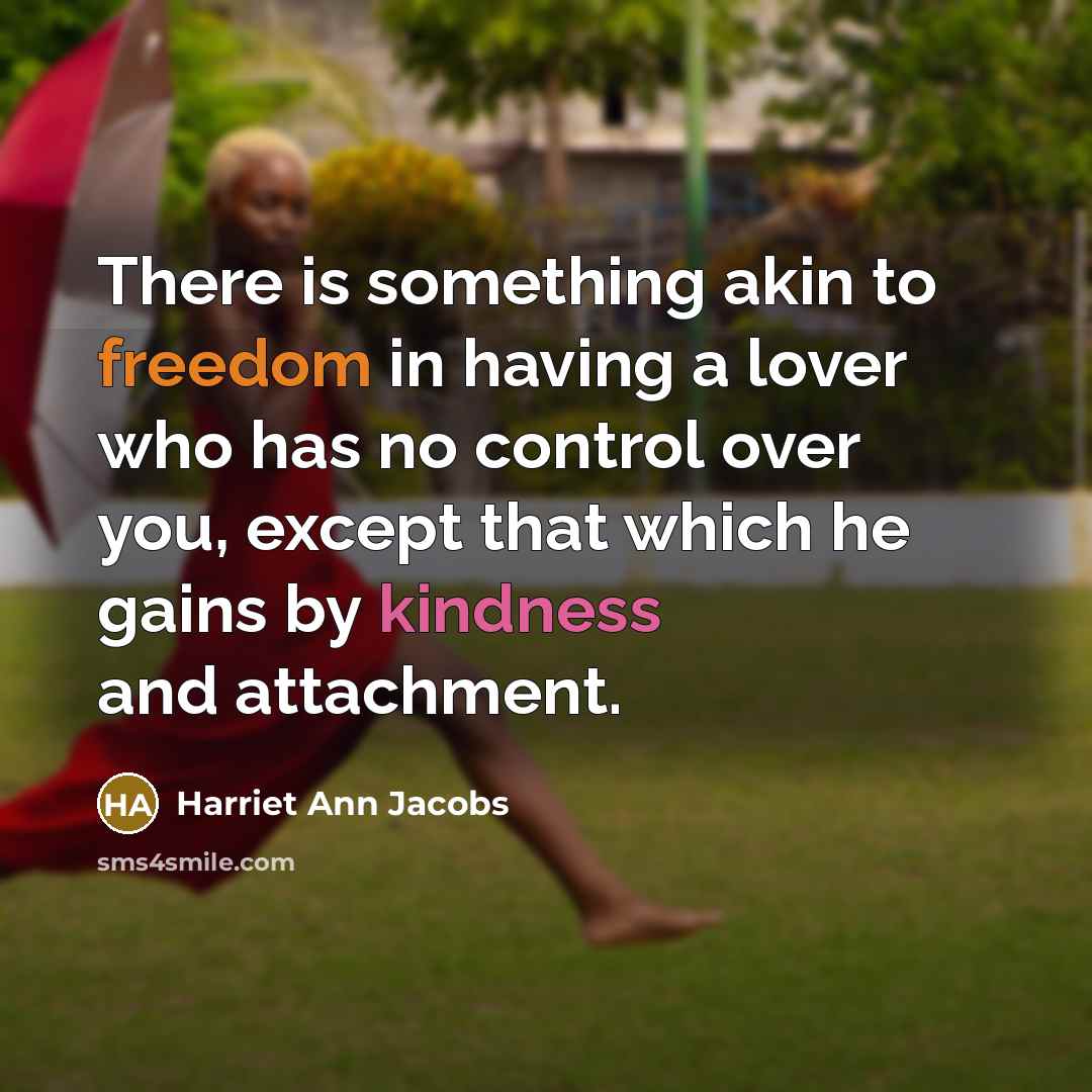 “There is something akin to freedom in having a lover…” quote by Harriet Ann Jacobs