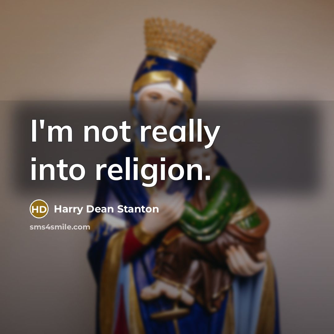 “I'm not really into religion.” quote by Harry Dean Stanton