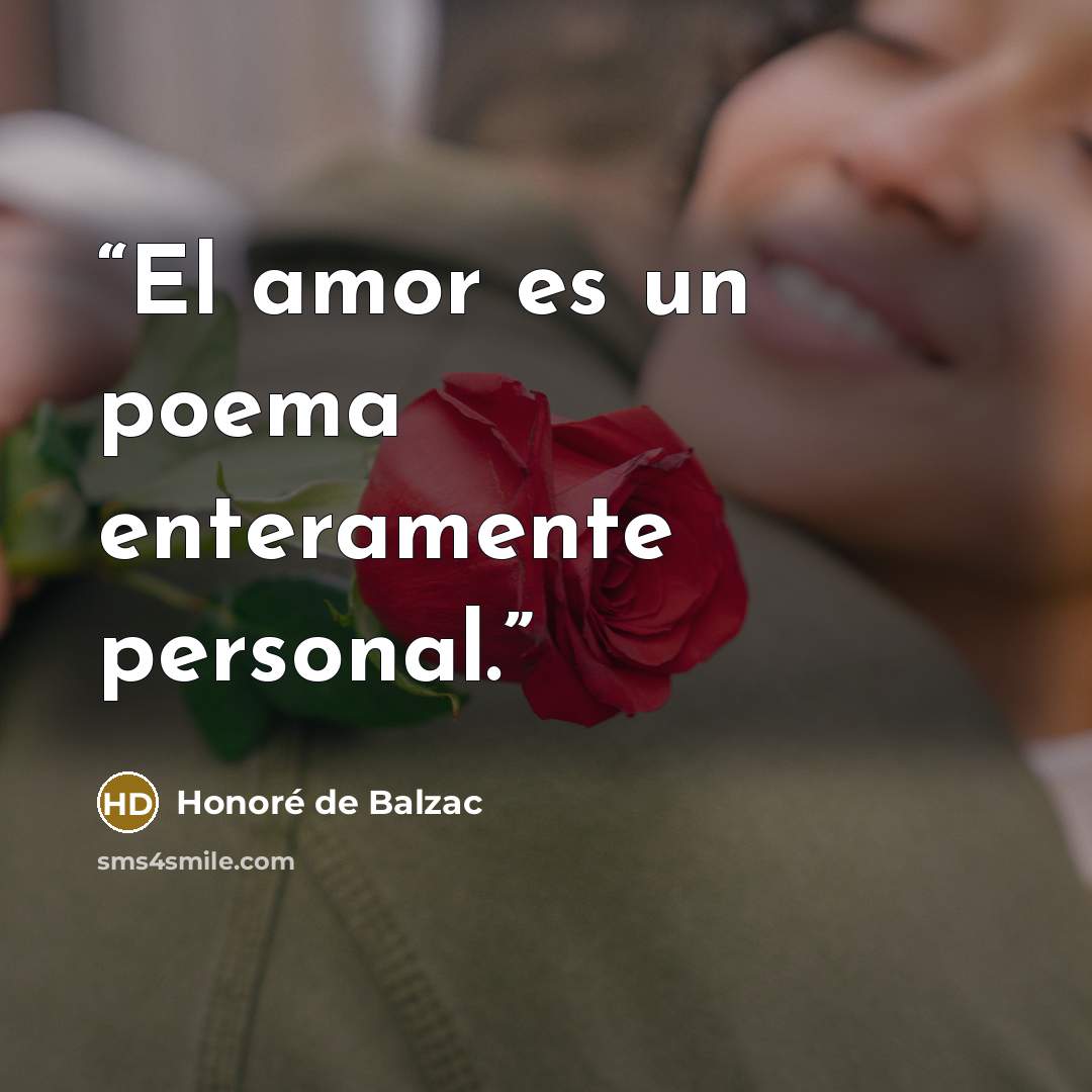 “El amor es un poema enteramente personal.” quote by Honoré de Balzac