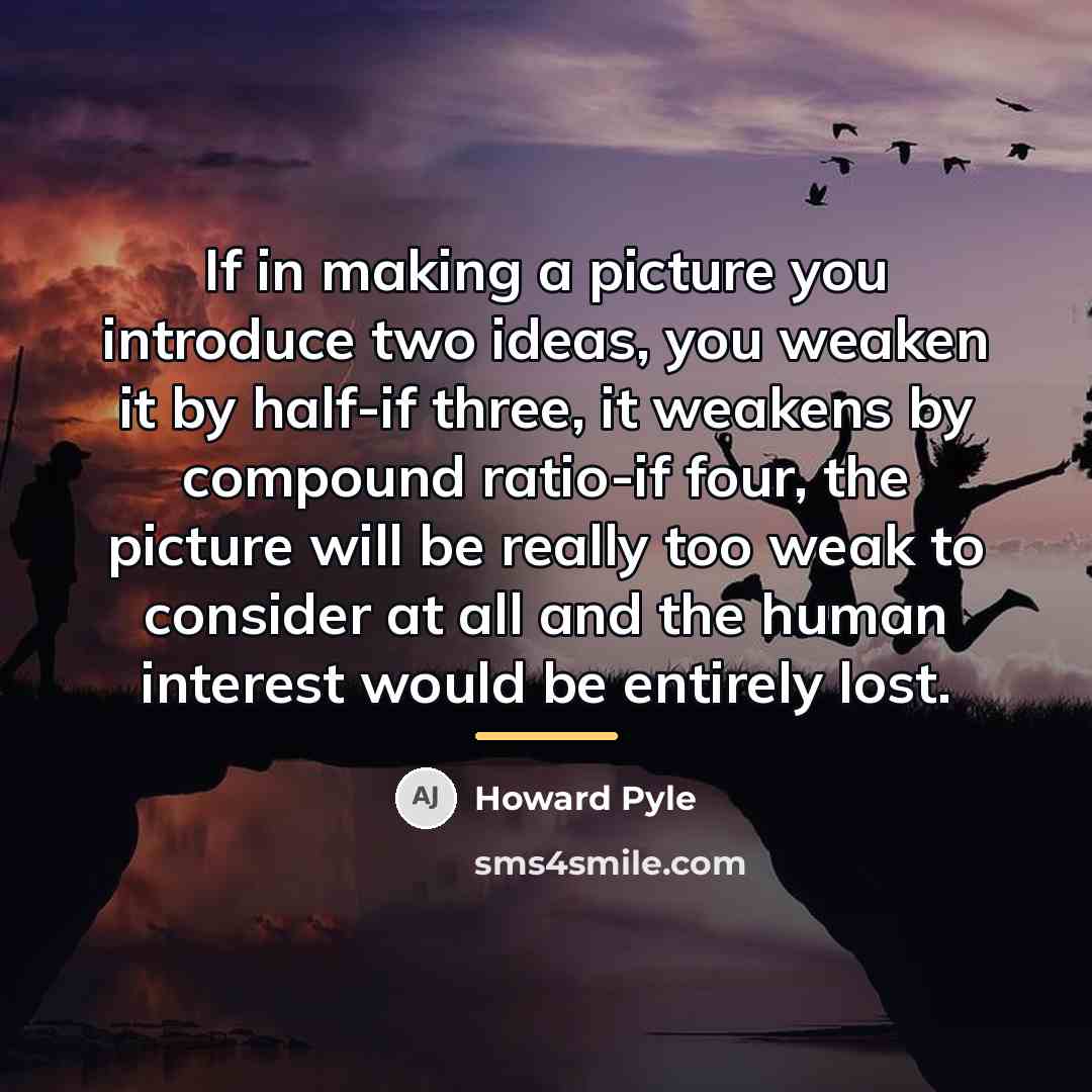 “If in making a picture you introduce two ideas, you…” quote by Howard Pyle