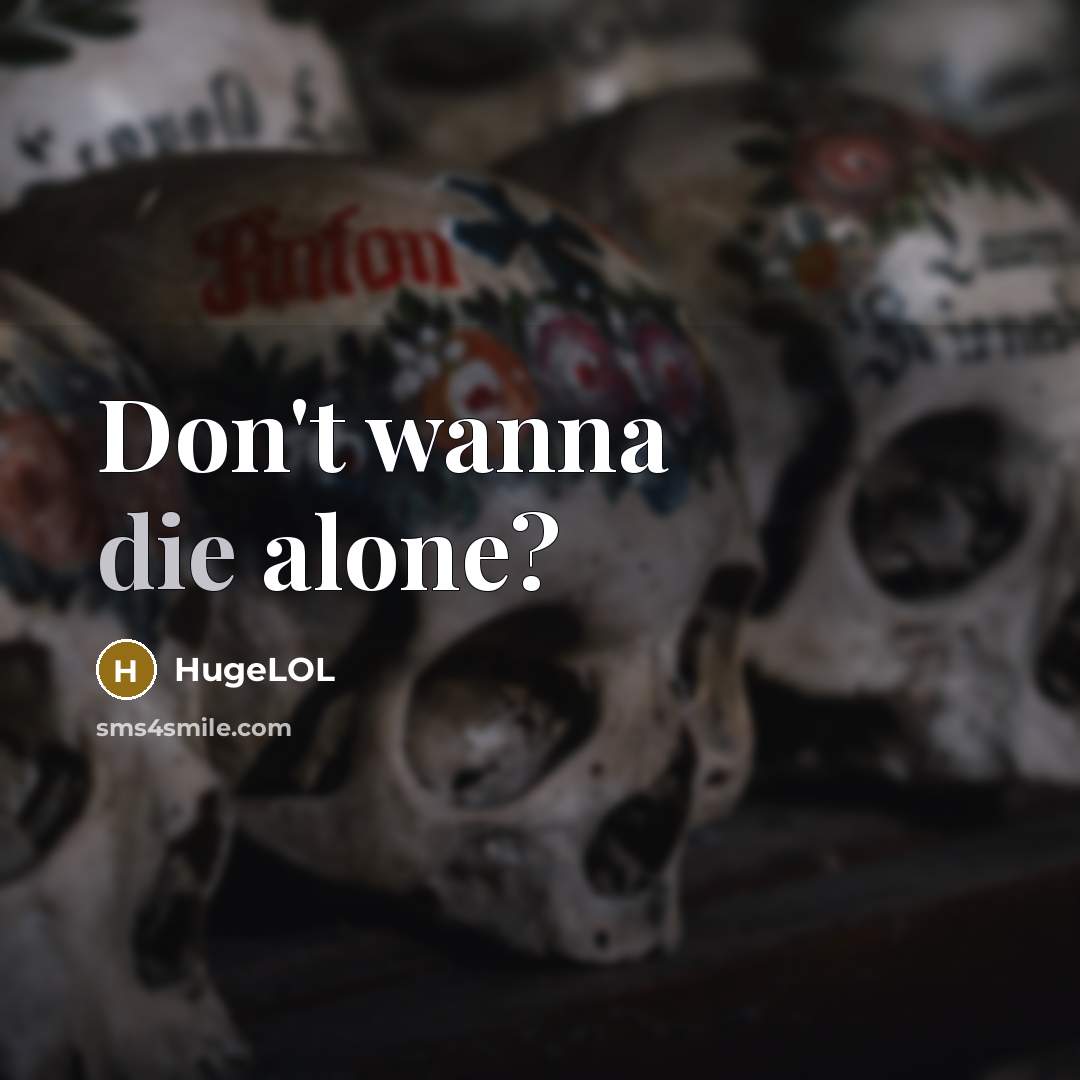 “Don't wanna die alone?…” quote by HugeLOL