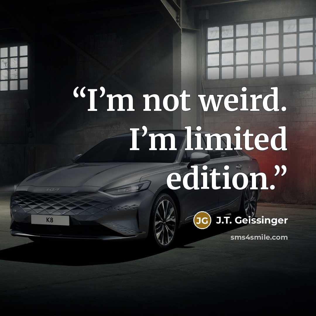 “I’m not weird. I’m limited edition.” quote by J.T. Geissinger