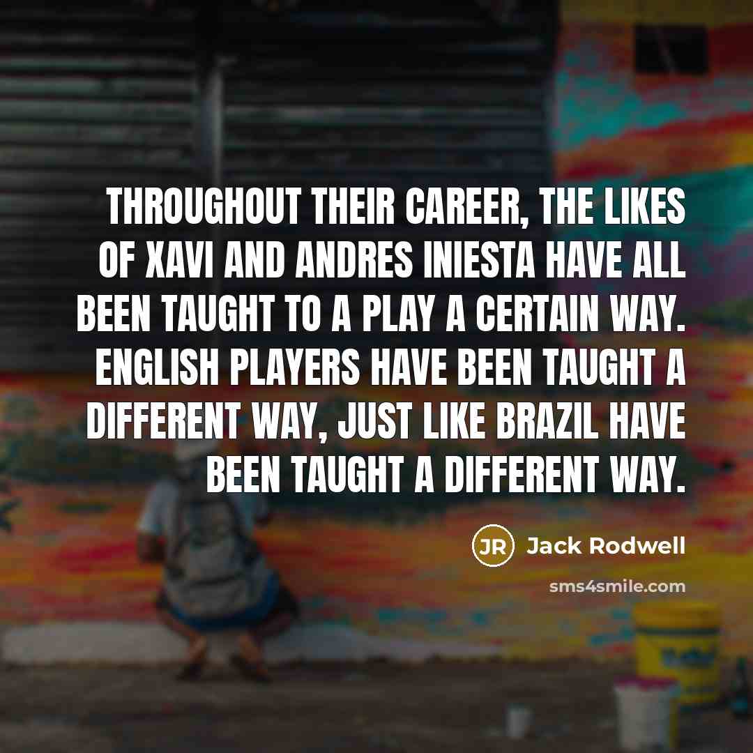 “Throughout their career, the likes of Xavi and Andres Iniesta…” quote by Jack Rodwell