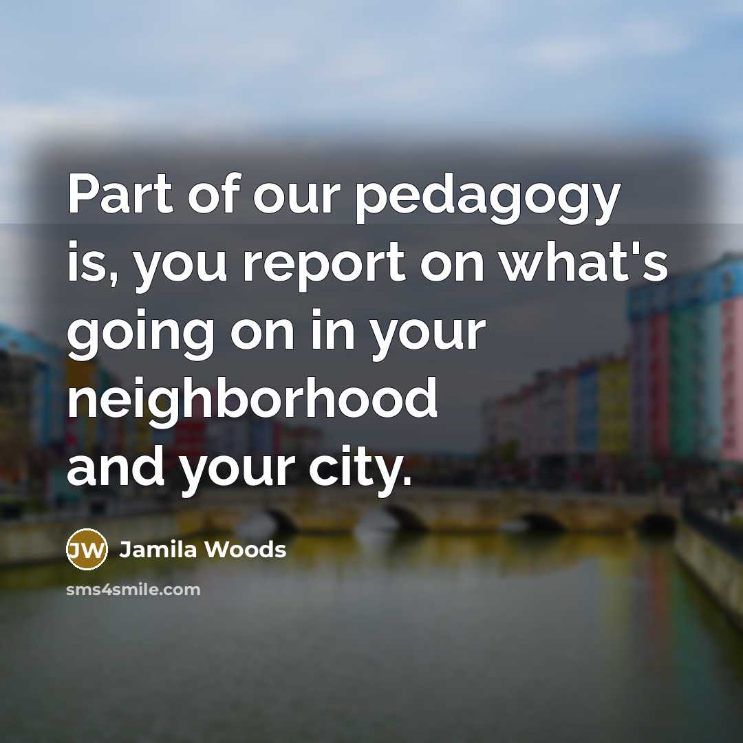 “Part of our pedagogy is, you report on what's going…” quote by Jamila Woods