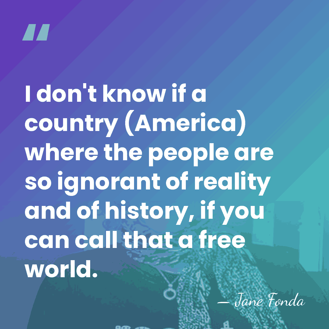 I don't know if a country (America) where the people are so&hellip; - Jane Fonda