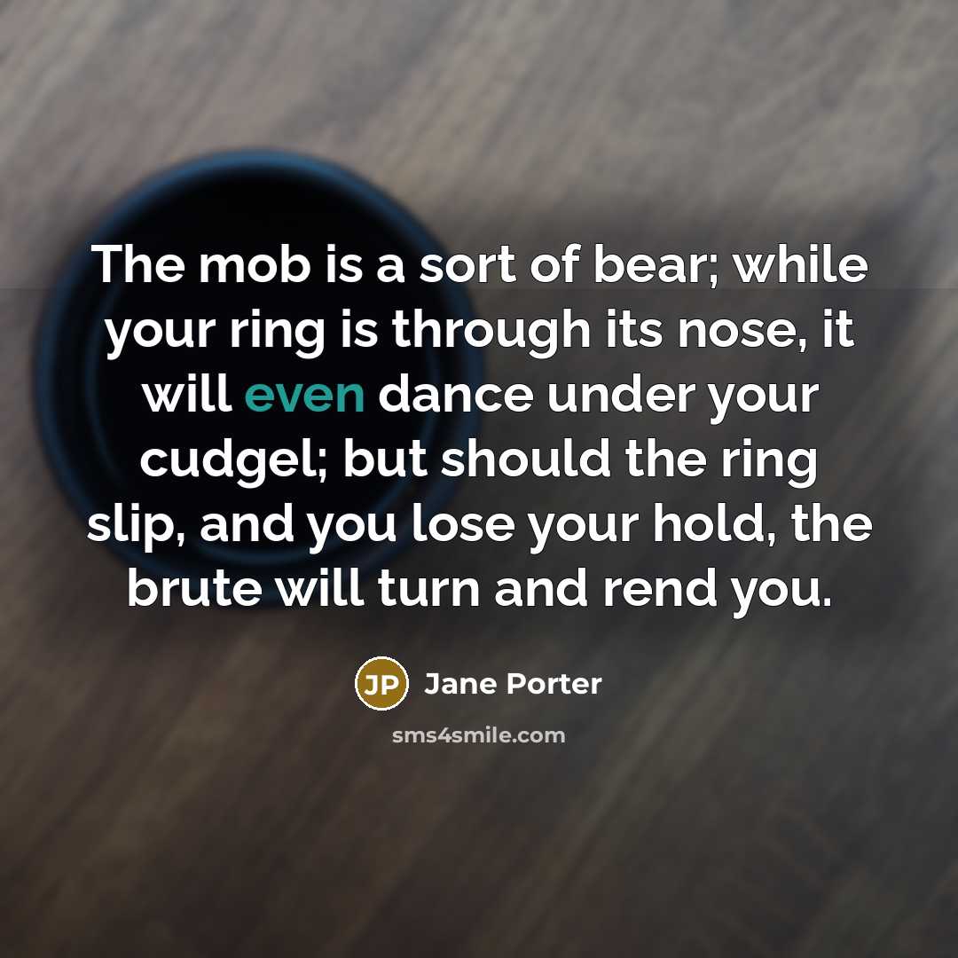 “The mob is a sort of bear; while your ring…” quote by Jane Porter