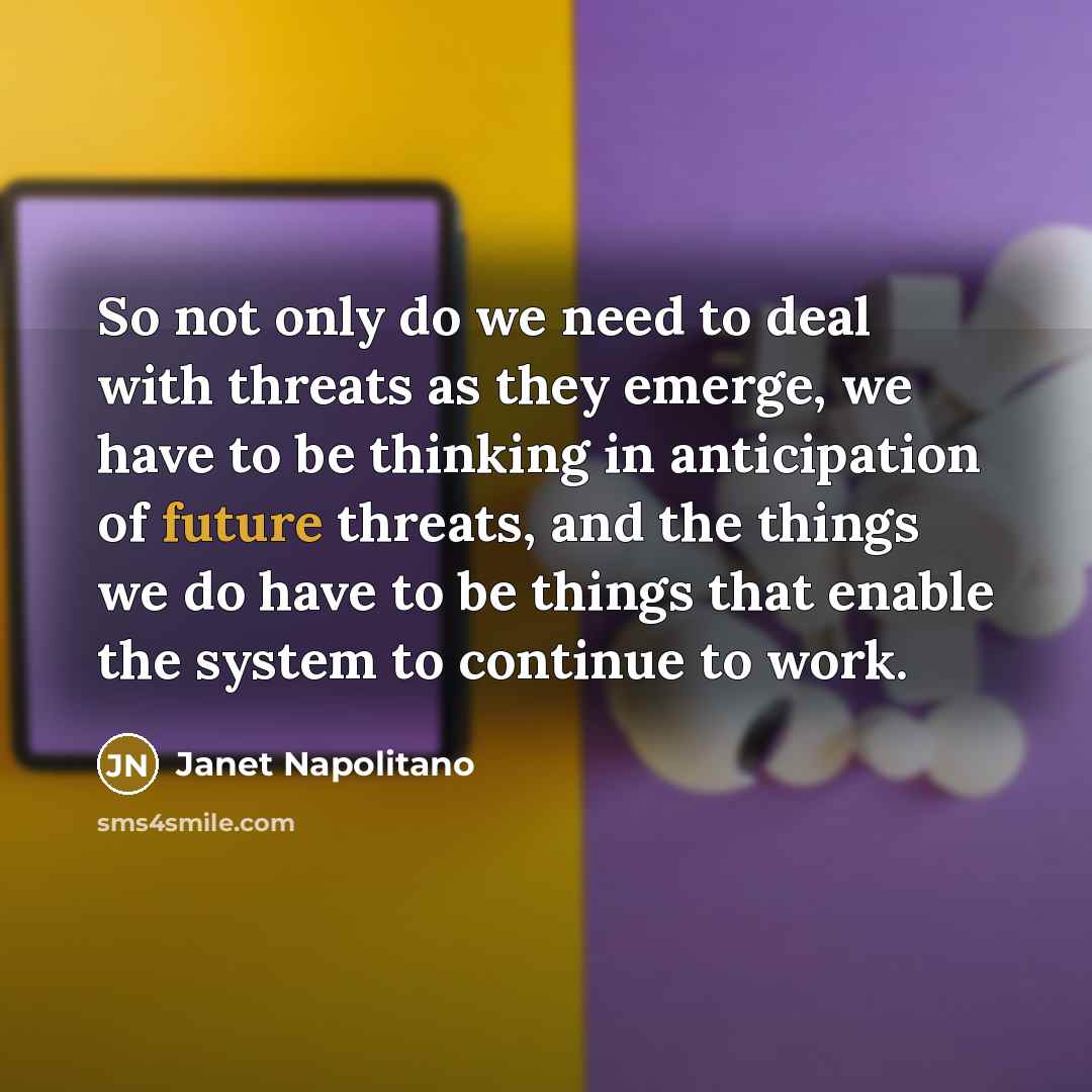 “So not only do we need to deal with threats…” quote by Janet Napolitano