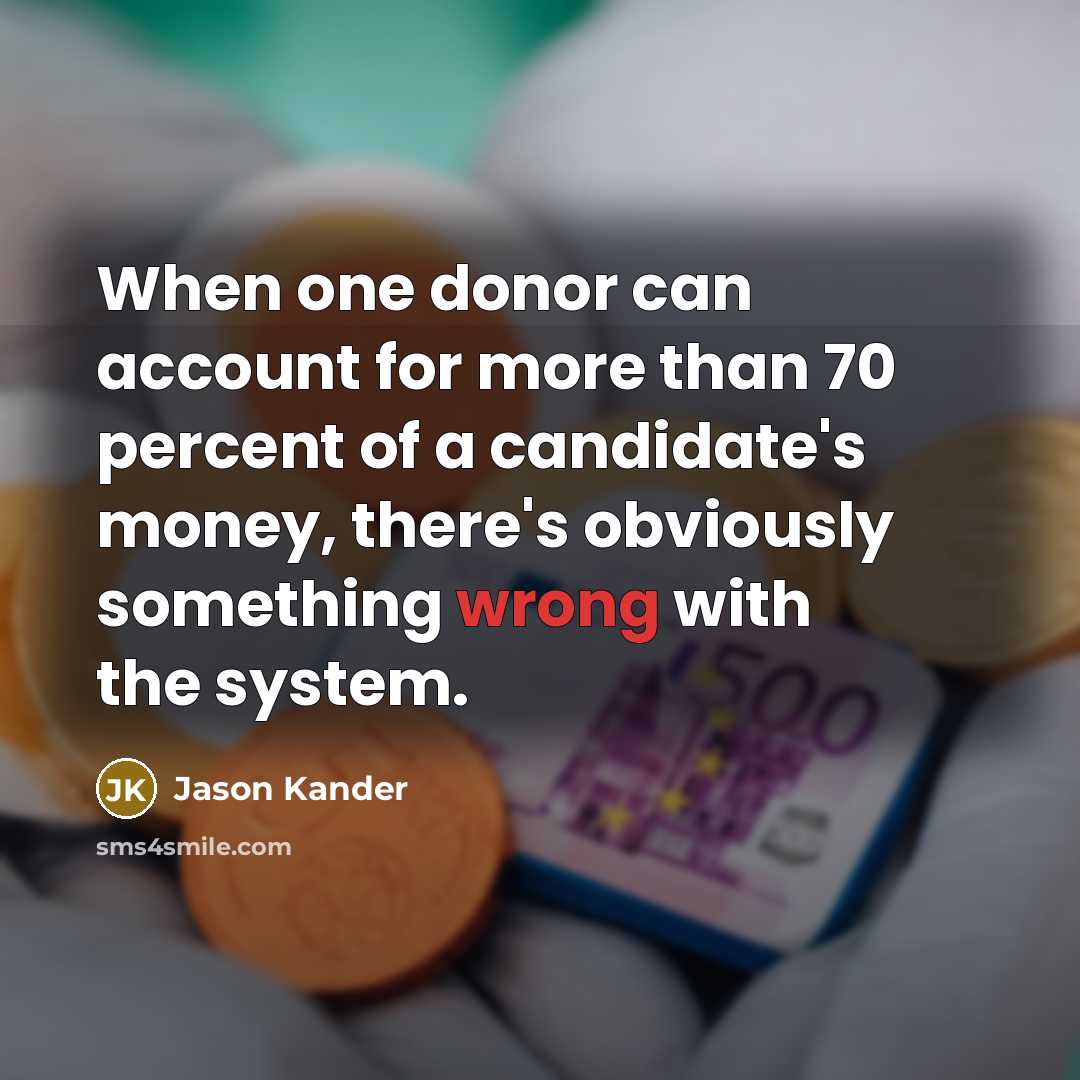 “When one donor can account for more than 70 percent…” quote by Jason Kander
