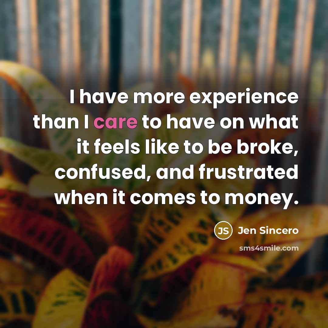“I have more experience than I care to have on…” quote by Jen Sincero