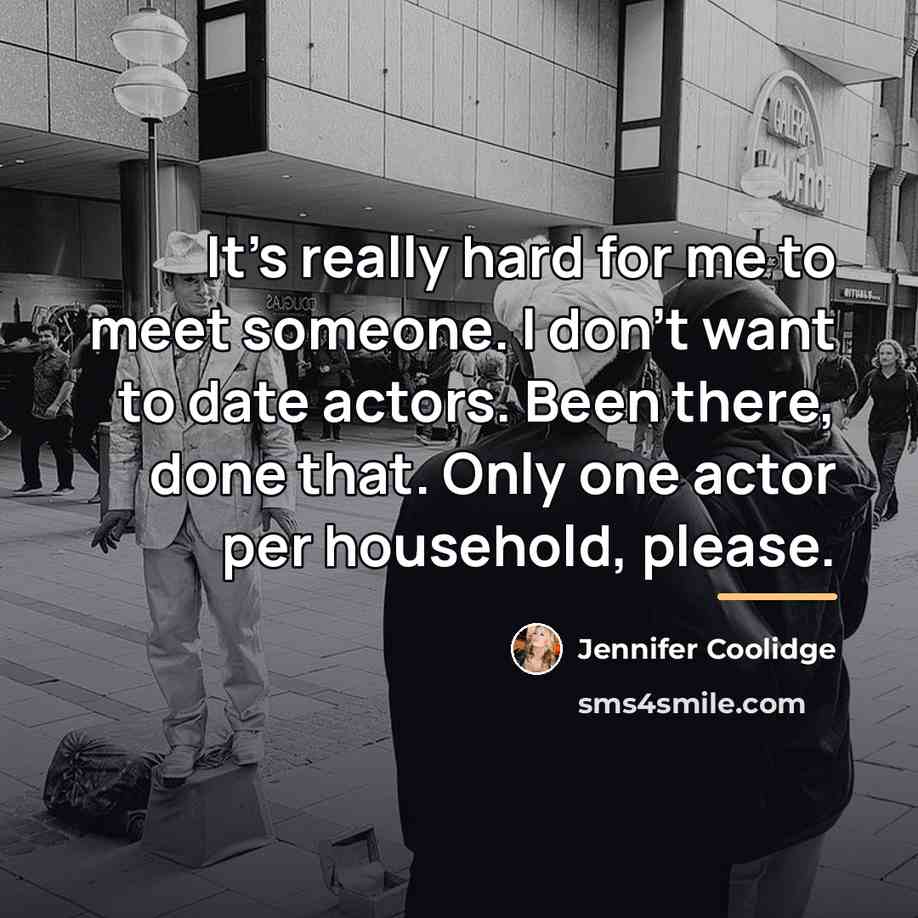 “It's really hard for me to meet someone. I don't…” quote by Jennifer Coolidge