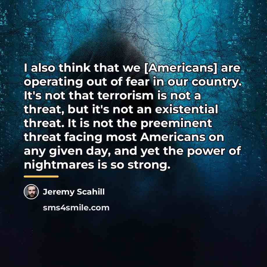 “I also think that we [Americans] are operating out of…” quote by Jeremy Scahill
