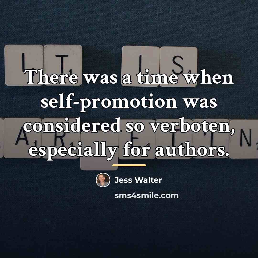“There was a time when self-promotion was considered so verboten,…” quote by Jess Walter