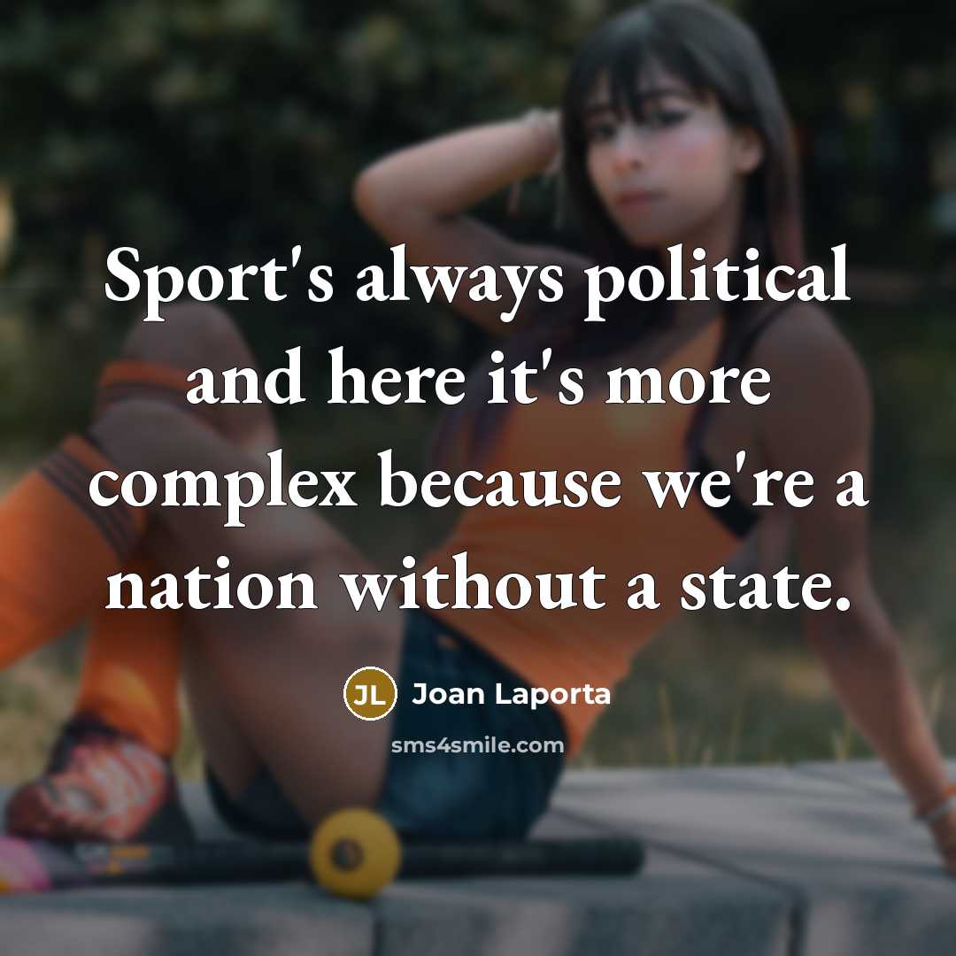 “Sport's always political and here it's more complex because we're…” quote by Joan Laporta