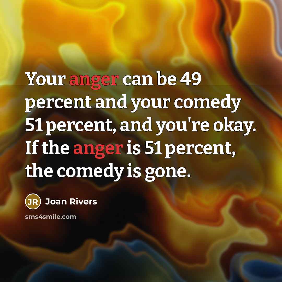 “Your anger can be 49 percent and your comedy 51…” quote by Joan Rivers