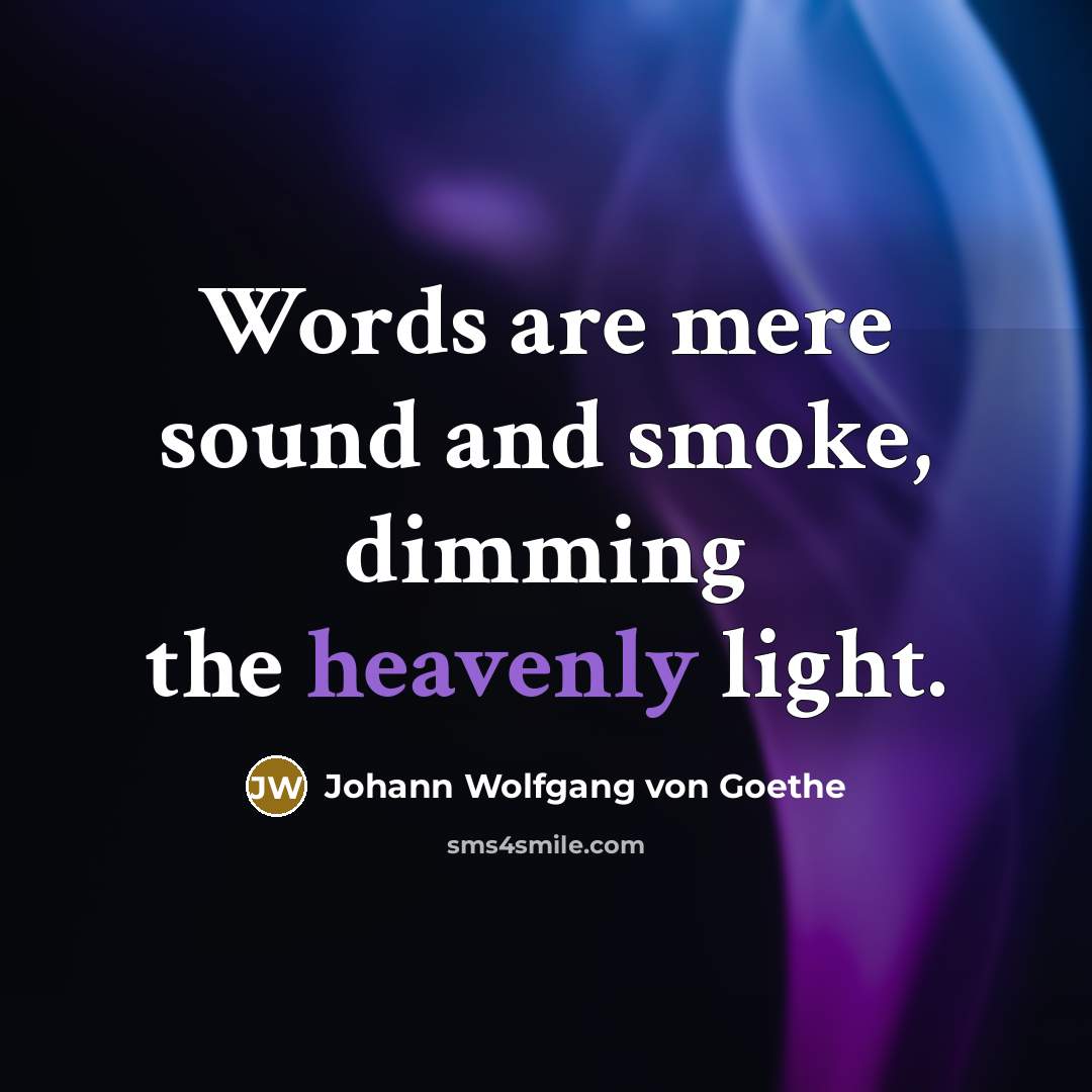 “Words are mere sound and smoke, dimming the heavenly light.…” quote by Johann Wolfgang von Goethe