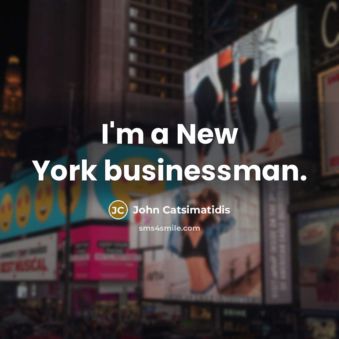 “I'm a New York businessman.…” quote by John Catsimatidis
