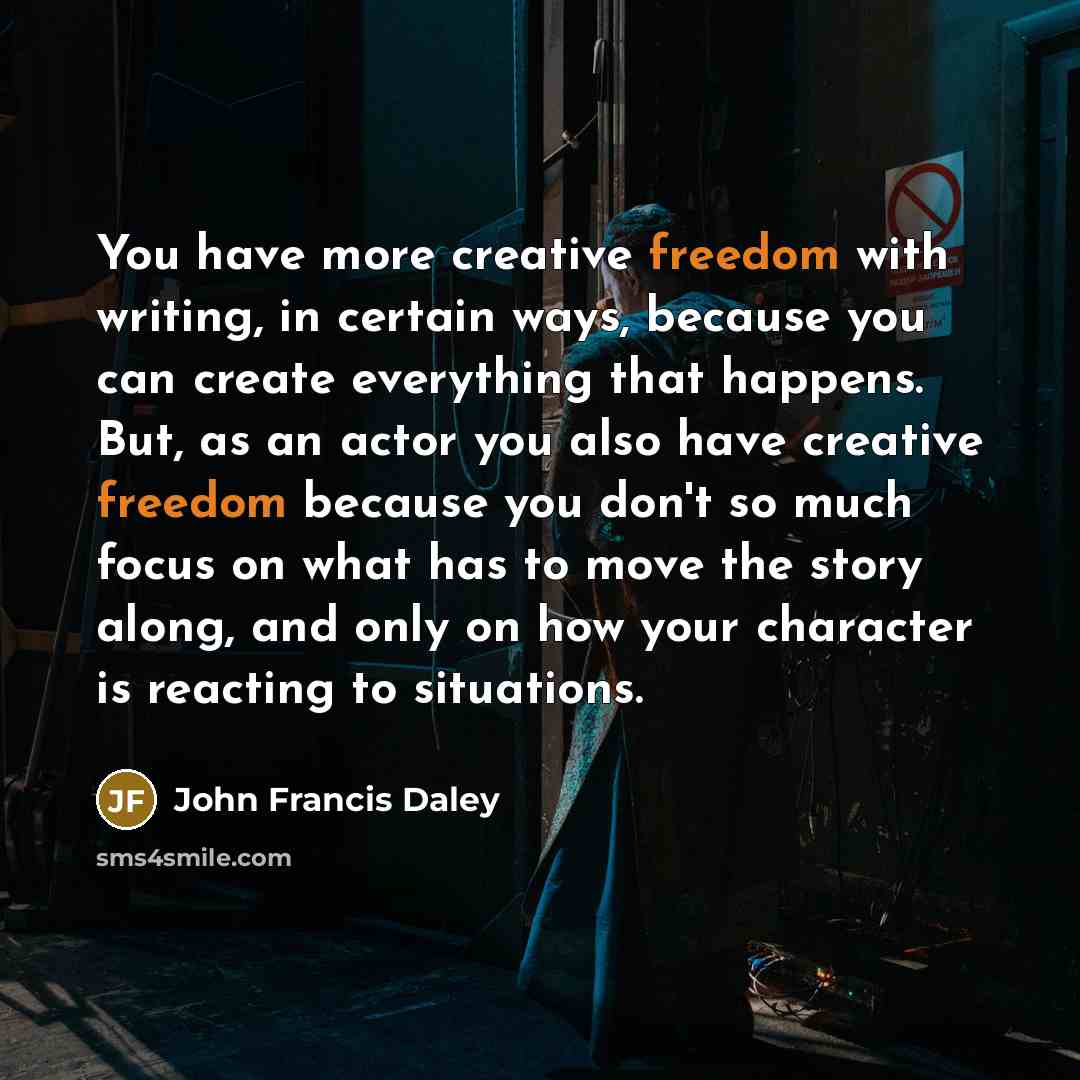 “You have more creative freedom with writing, in certain ways,…” quote by John Francis Daley