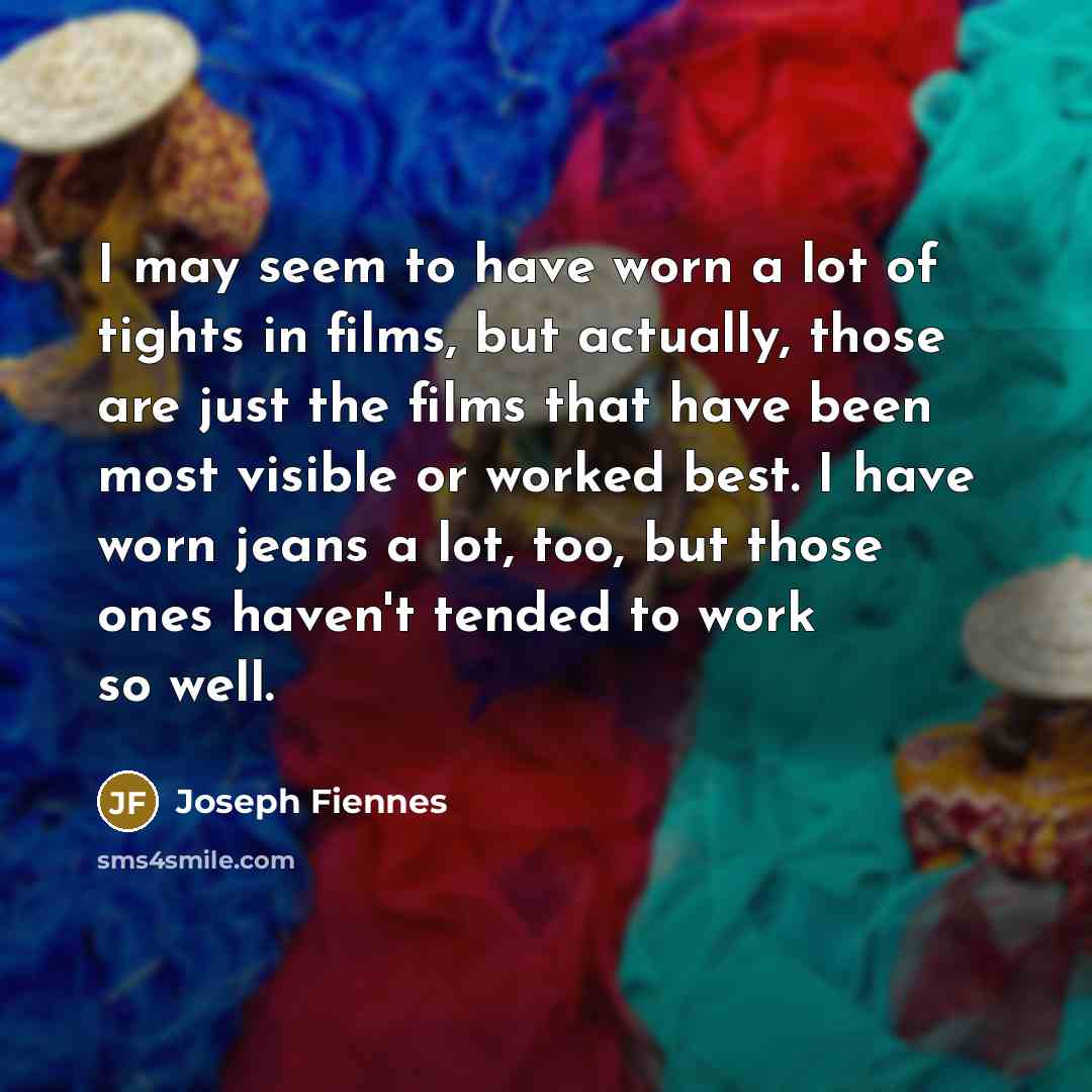 “I may seem to have worn a lot of tights…” quote by Joseph Fiennes