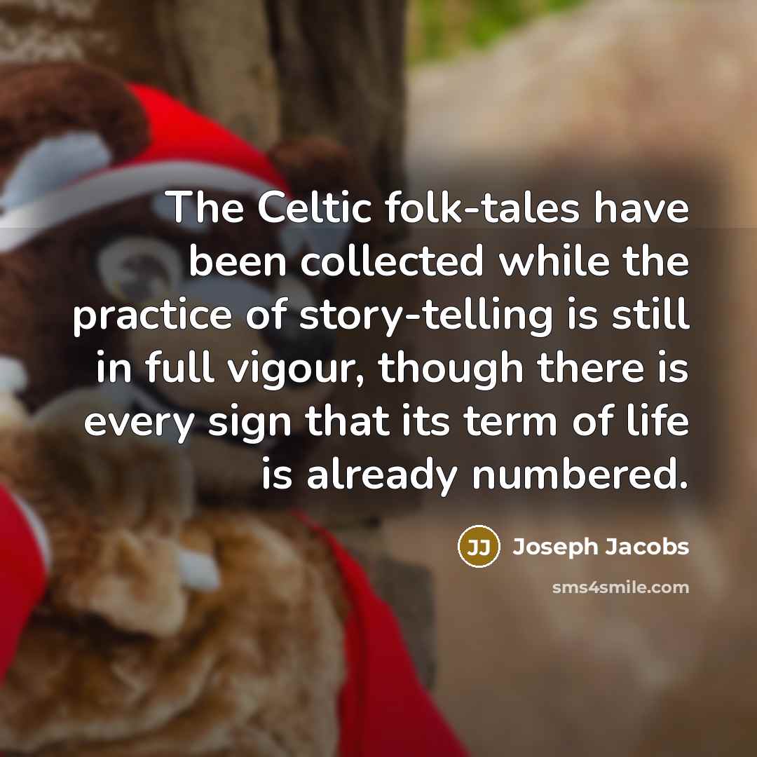 “The Celtic folk-tales have been collected while the practice of…” quote by Joseph Jacobs