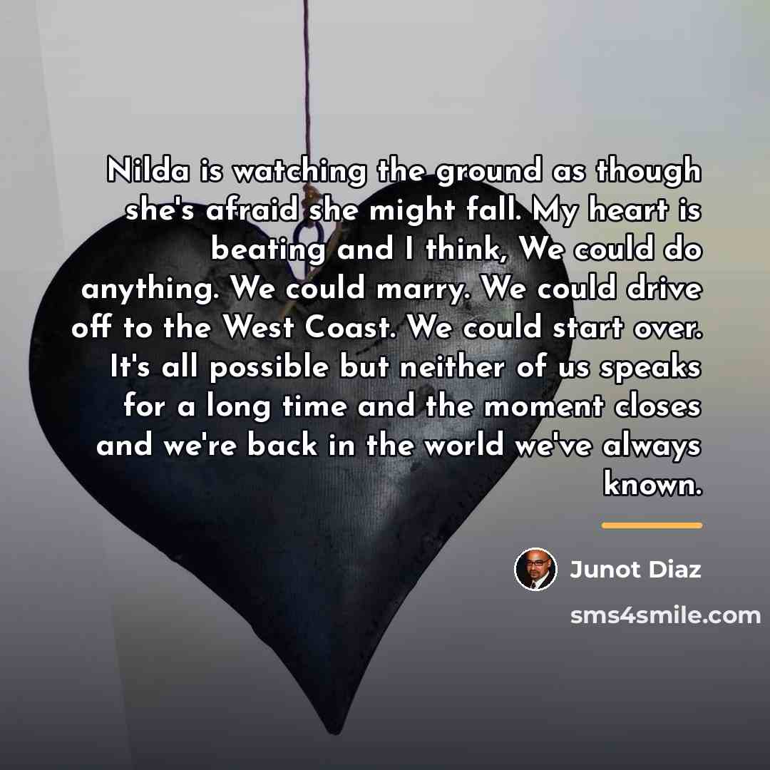 “Nilda is watching the ground as though she's afraid she…” quote by Junot Diaz