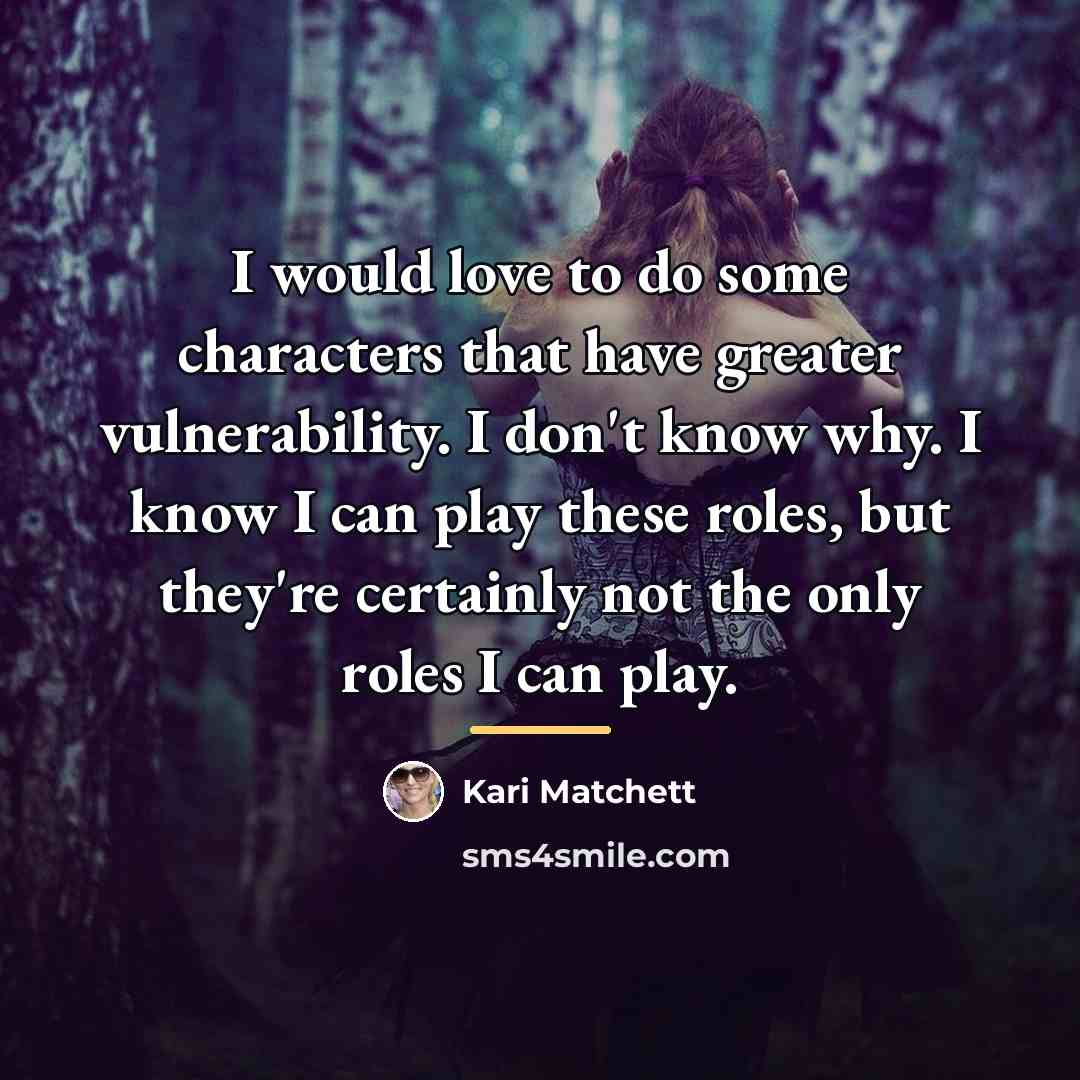 “I would love to do some characters that have greater…” quote by Kari Matchett