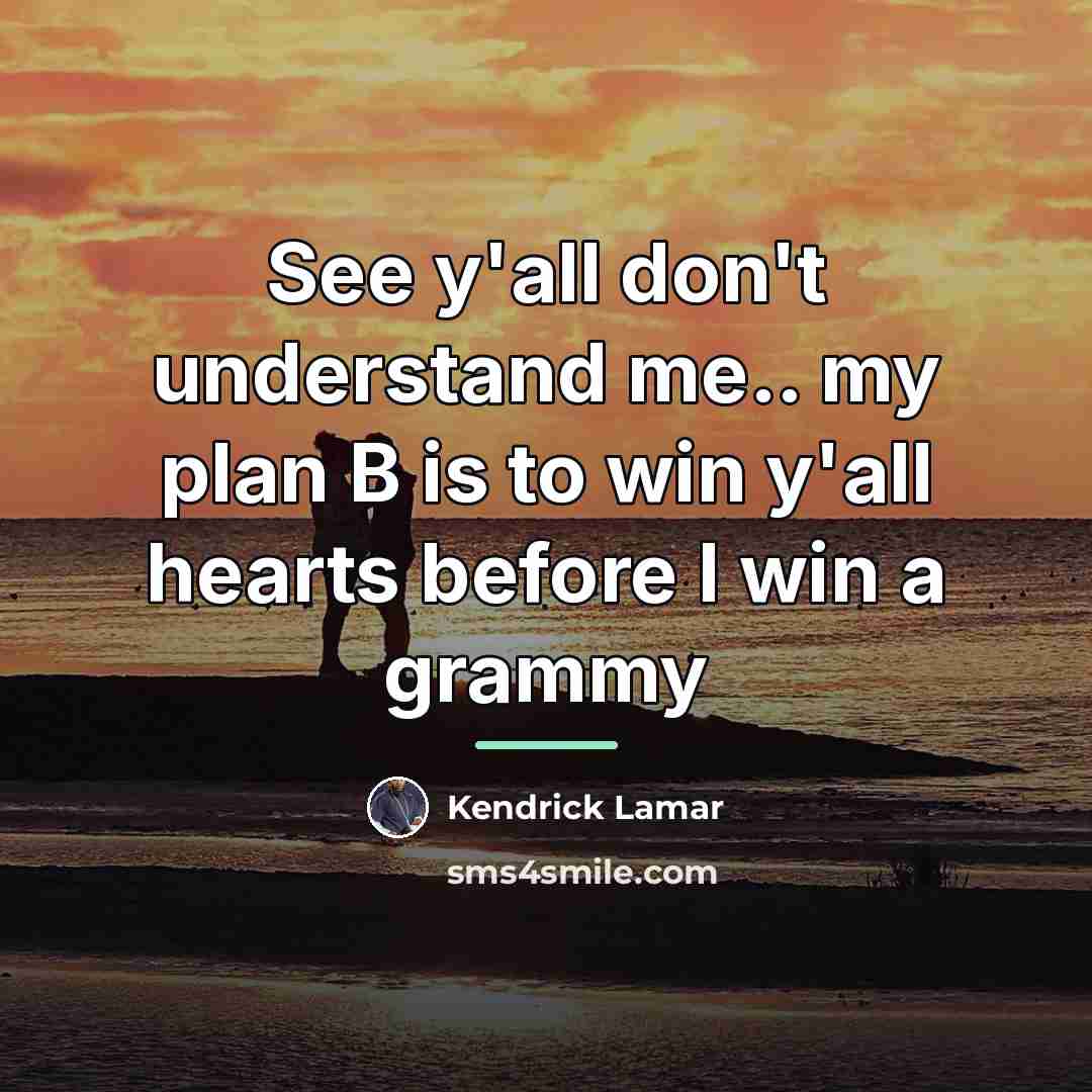 “See y'all don't understand me.. my plan B is to…” quote by Kendrick Lamar