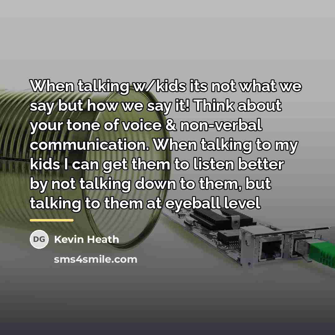“When talking w/kids its not what we say but how…” quote by Kevin Heath