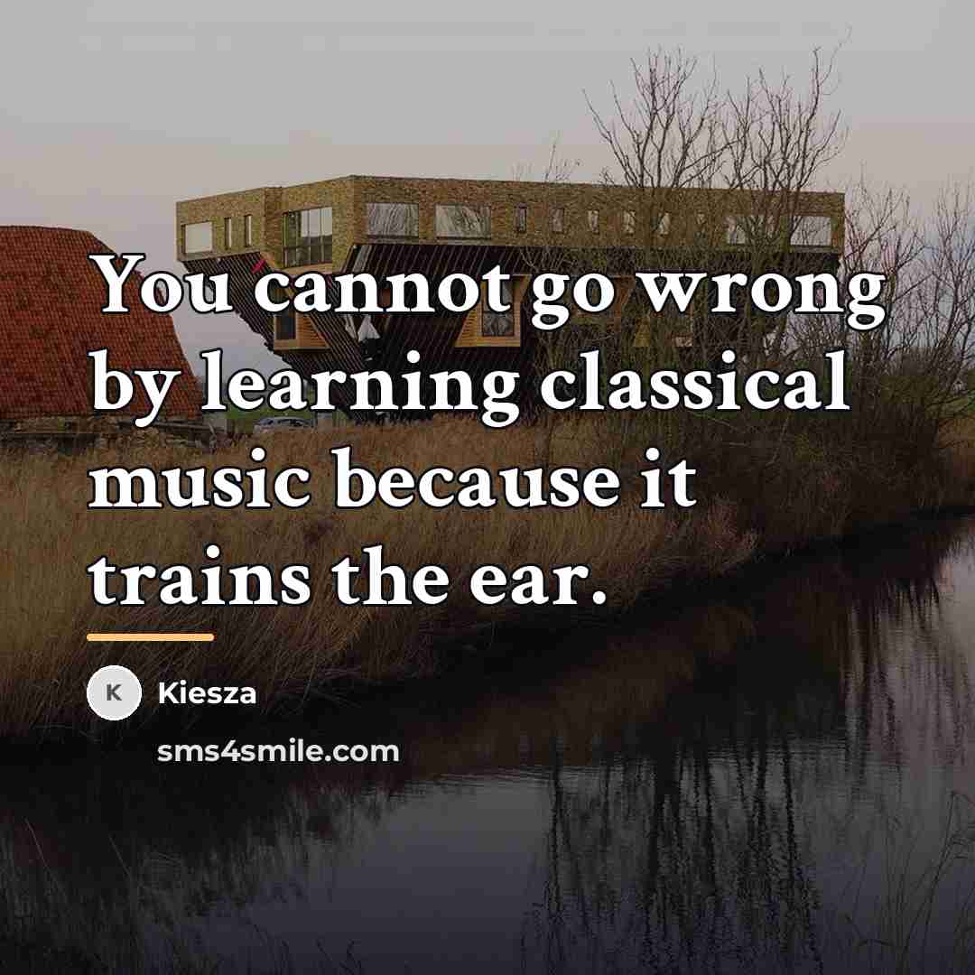 “You cannot go wrong by learning classical music because it…” quote by Kiesza