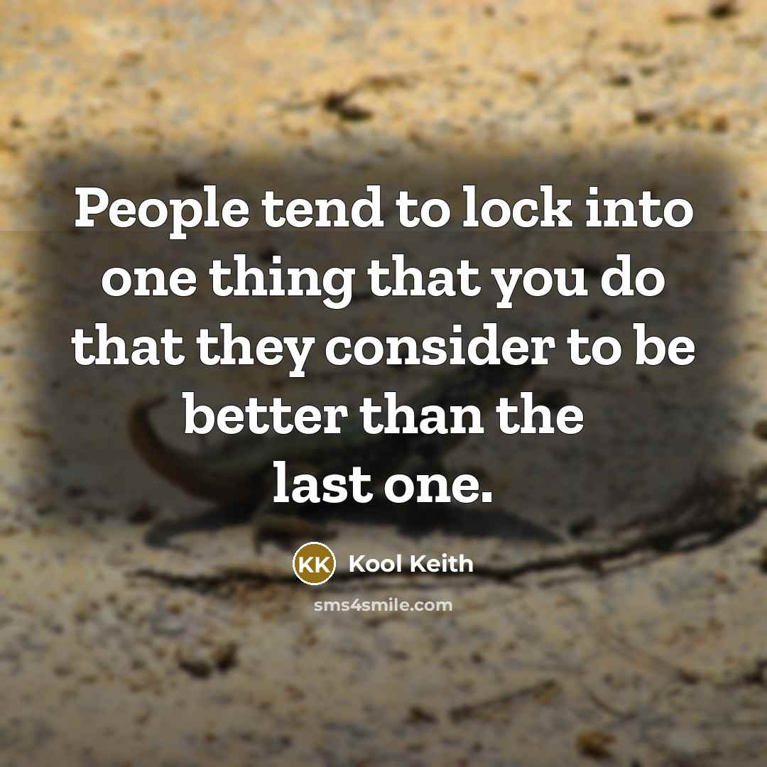 “People tend to lock into one thing that you do…” quote by Kool Keith