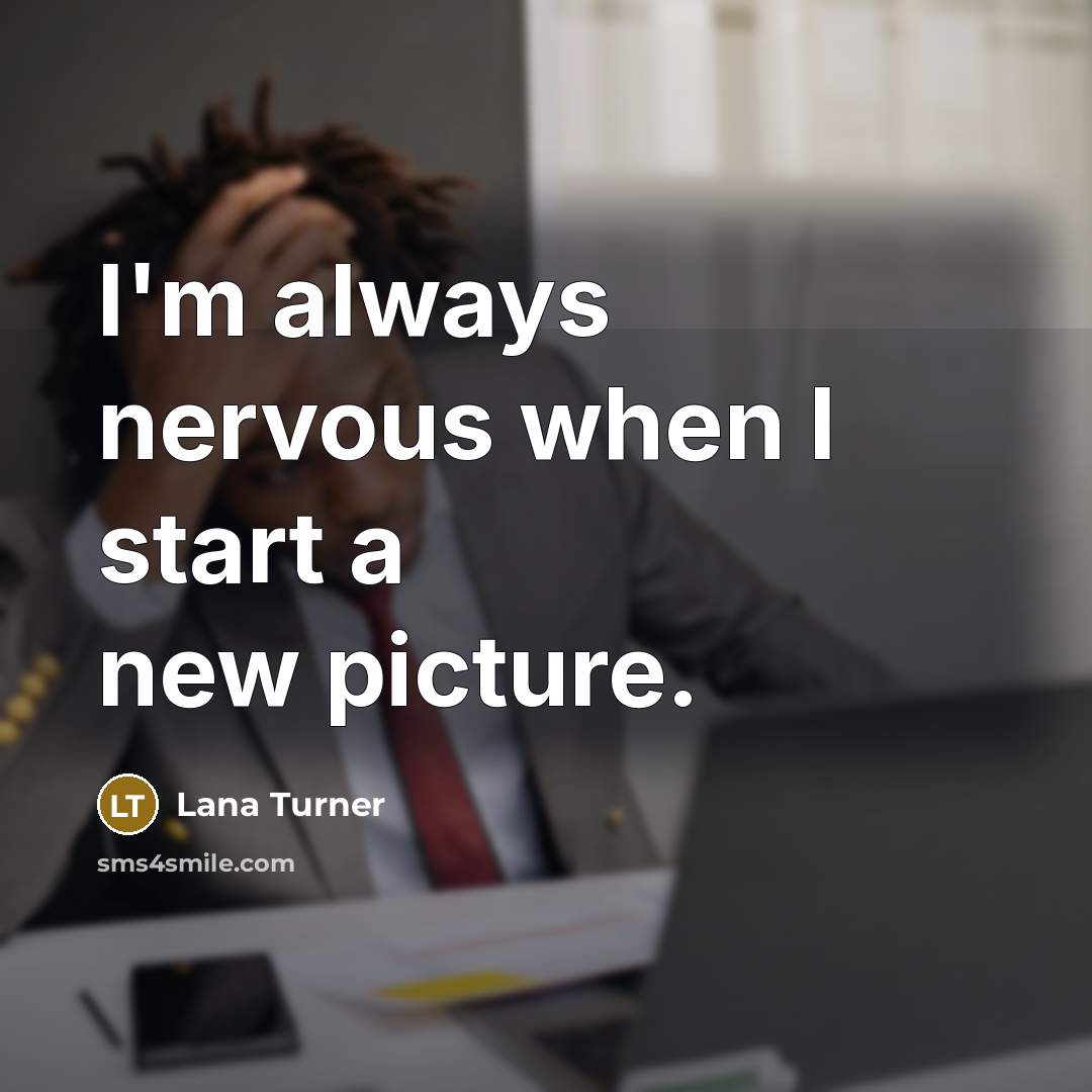“I'm always nervous when I start a new picture.…” quote by Lana Turner