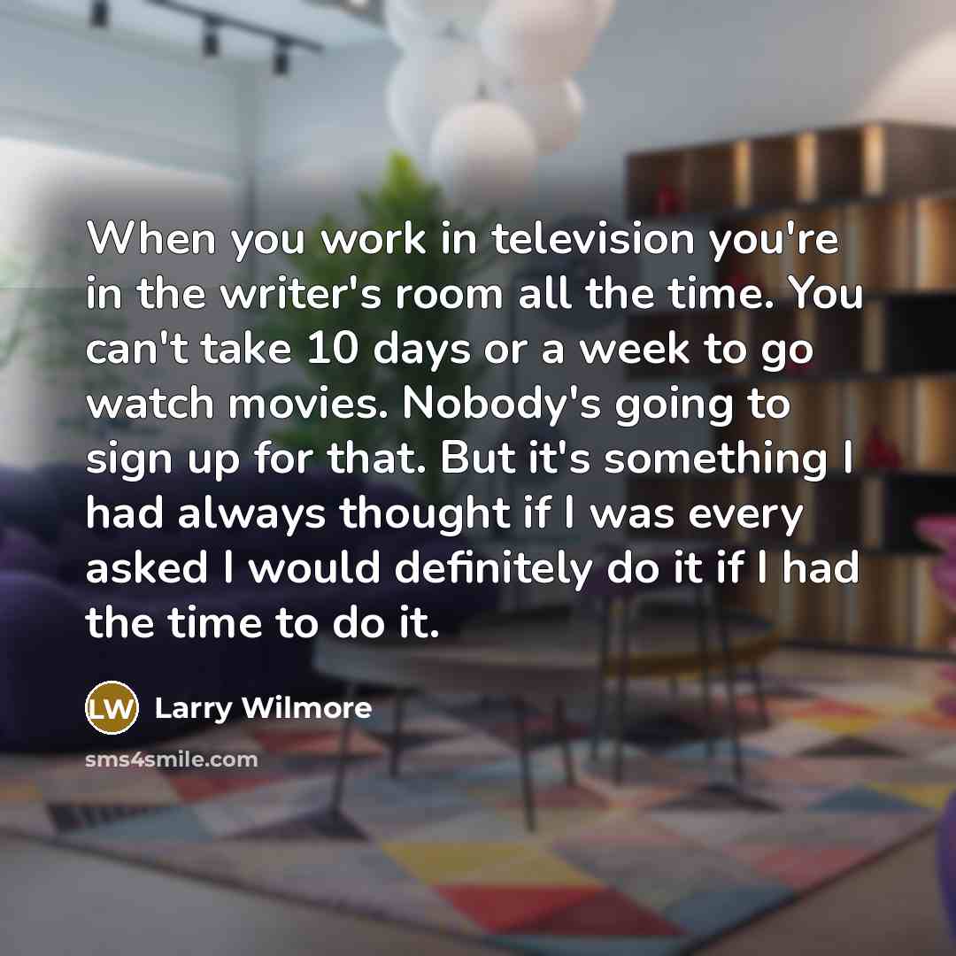 “When you work in television you're in the writer's room…” quote by Larry Wilmore