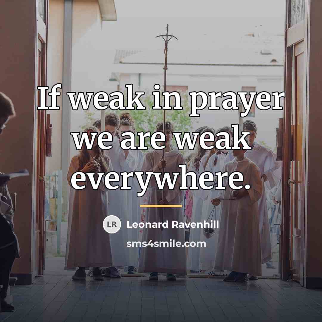 “If weak in prayer we are weak everywhere.…” quote by Leonard Ravenhill