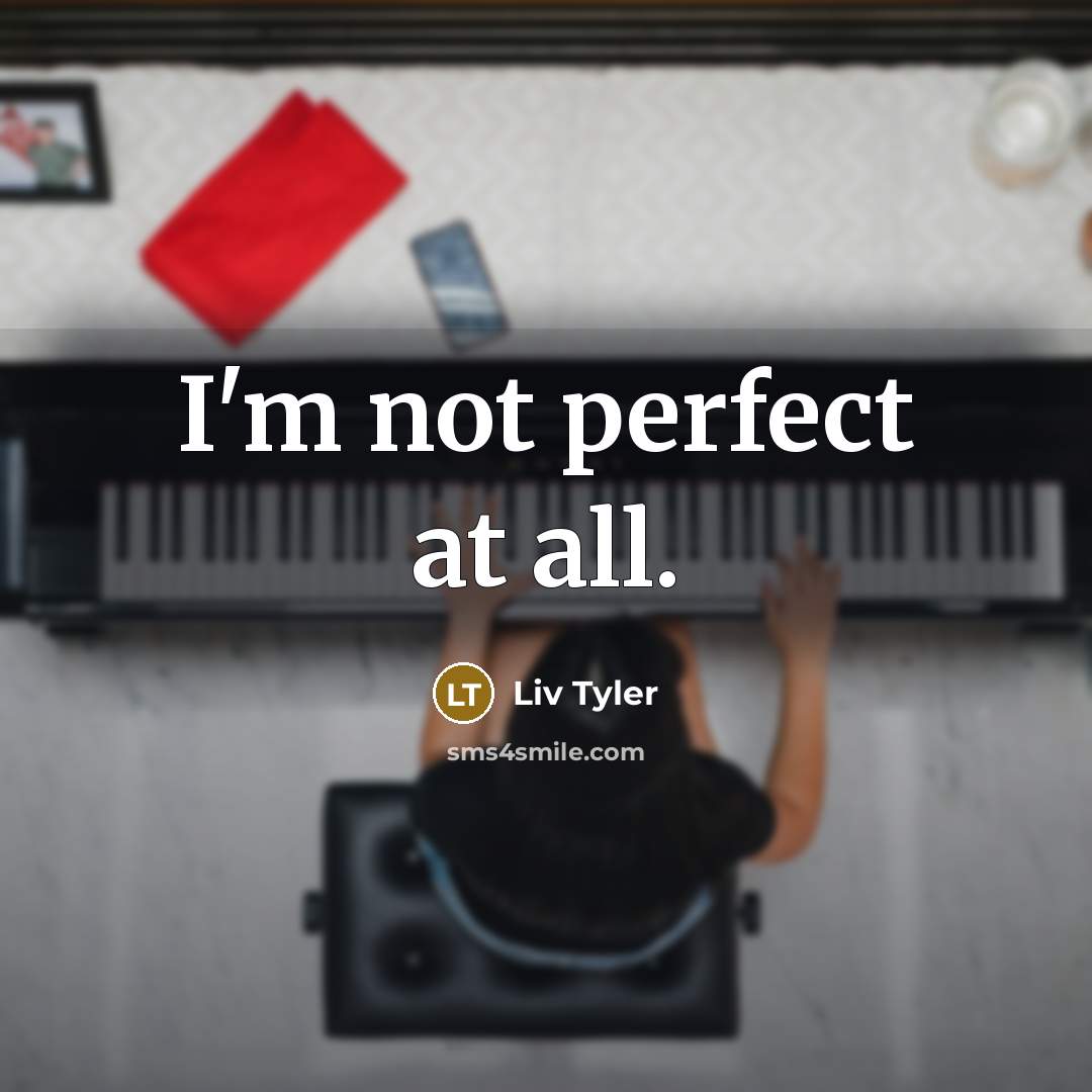 “I'm not perfect at all.…” quote by Liv Tyler