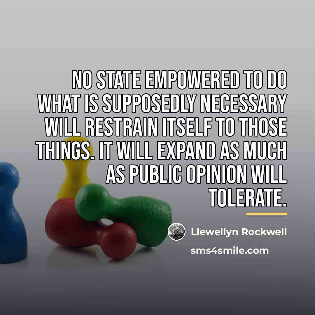 “No state empowered to do what is supposedly necessary will…” quote by Llewellyn Rockwell