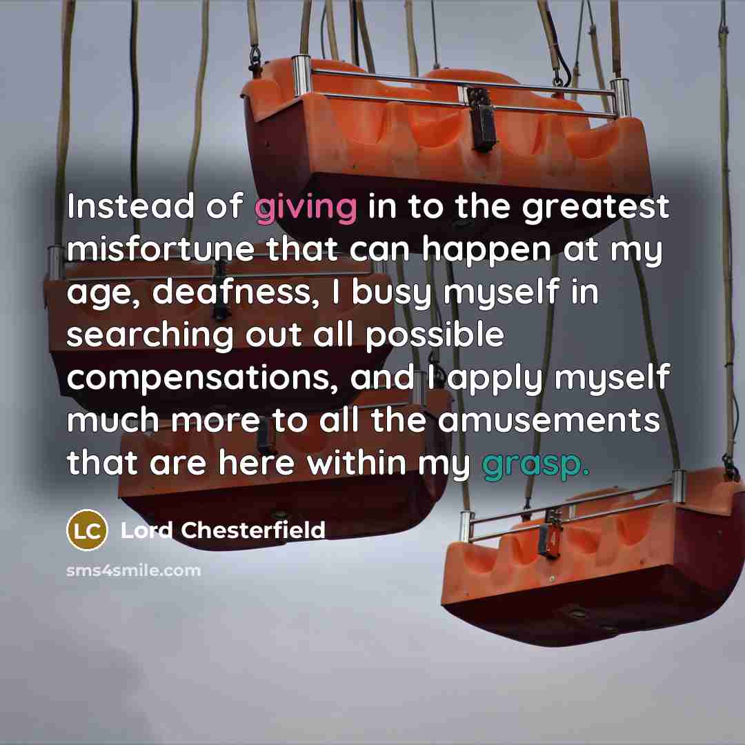 “Instead of giving in to the greatest misfortune that can…” quote by Lord Chesterfield