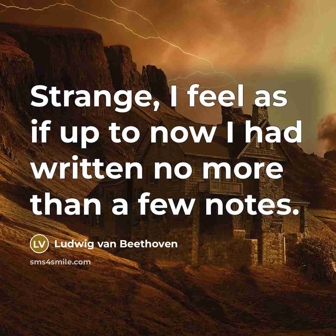 “Strange, I feel as if up to now I had…” quote by Ludwig van Beethoven
