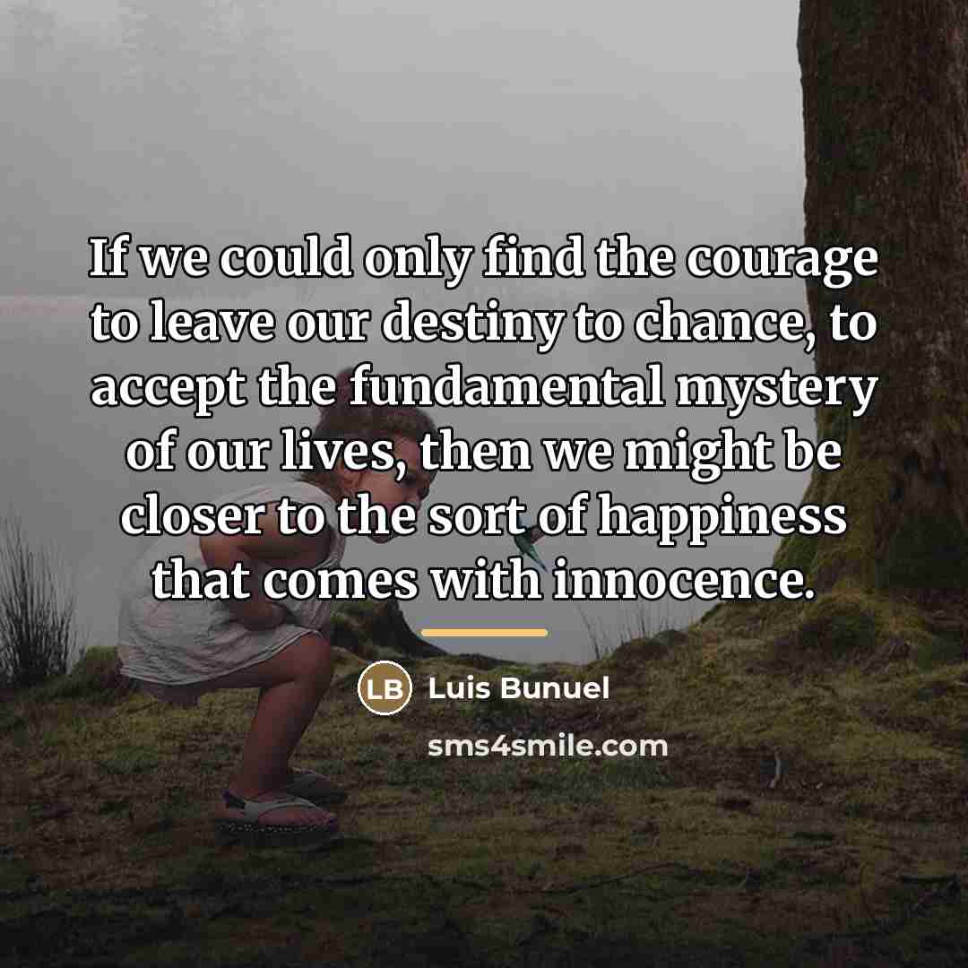 “If we could only find the courage to leave our…” quote by Luis Bunuel