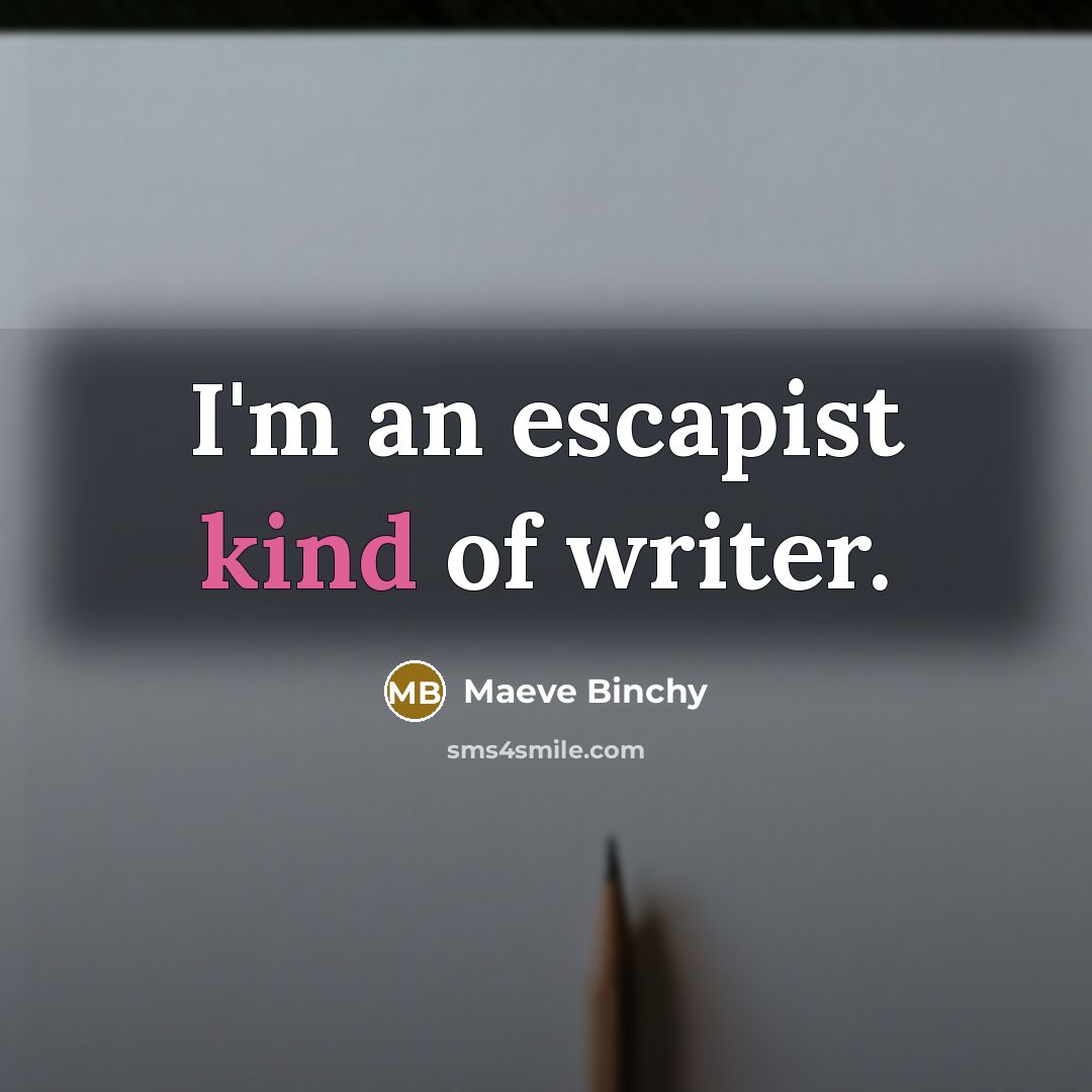 “I'm an escapist kind of writer.…” quote by Maeve Binchy