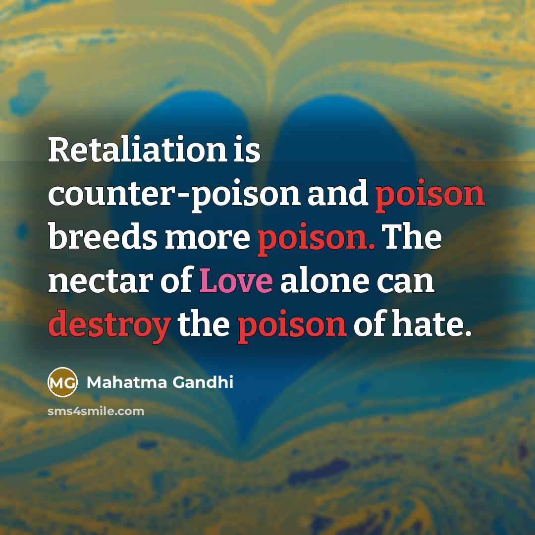 “Retaliation is counter-poison and poison breeds more poison. The nectar…” quote by Mahatma Gandhi