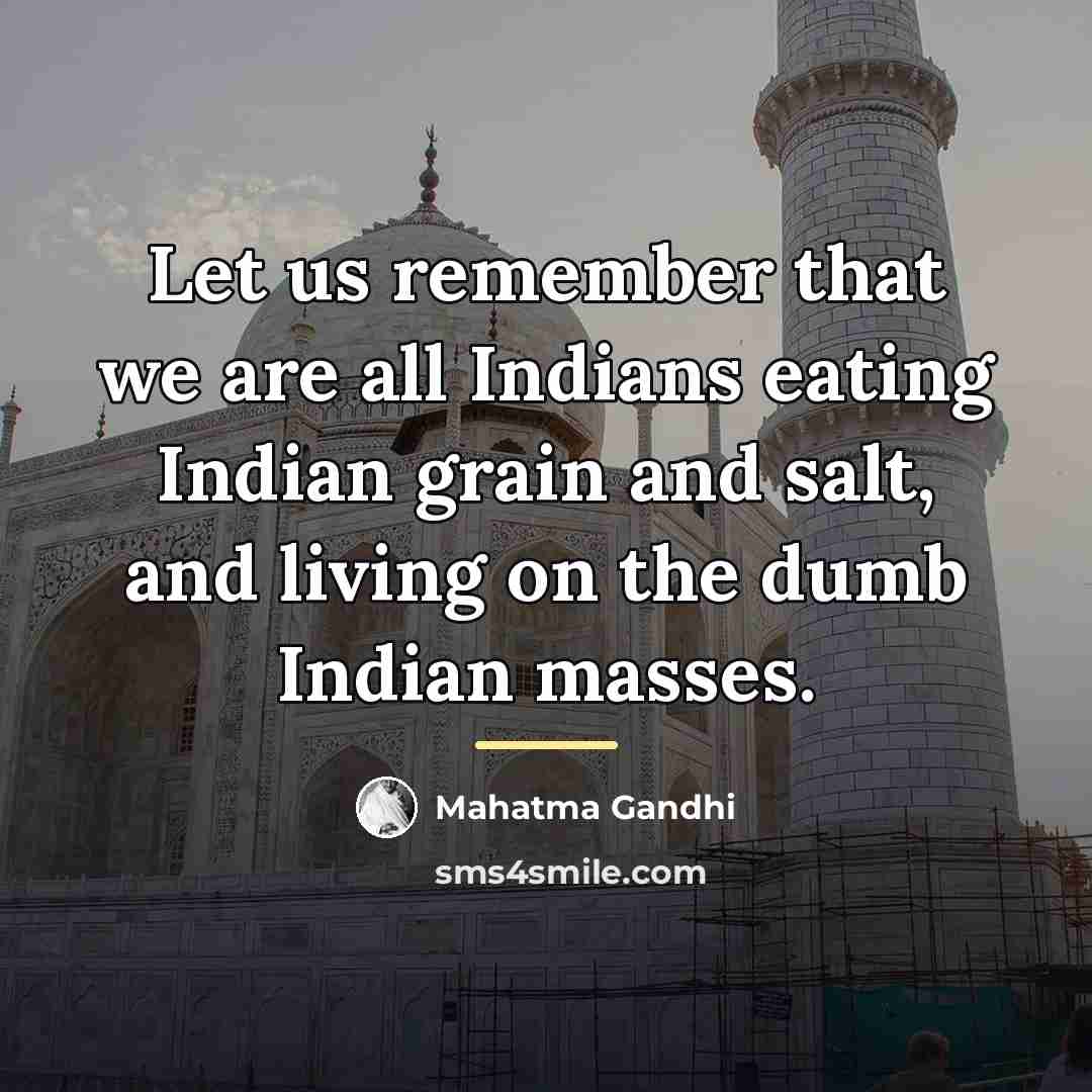 “Let us remember that we are all Indians eating Indian…” quote by Mahatma Gandhi