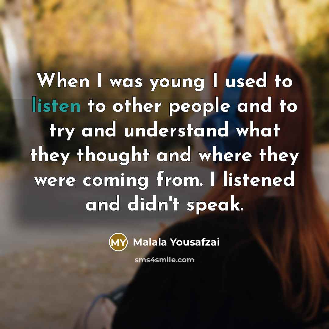 “When I was young I used to listen to other…” quote by Malala Yousafzai
