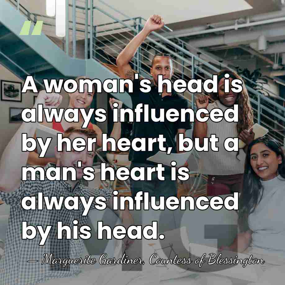 A woman's head is always influenced by her heart, but a man's&hellip; - Marguerite Gardiner, Countess of Blessington