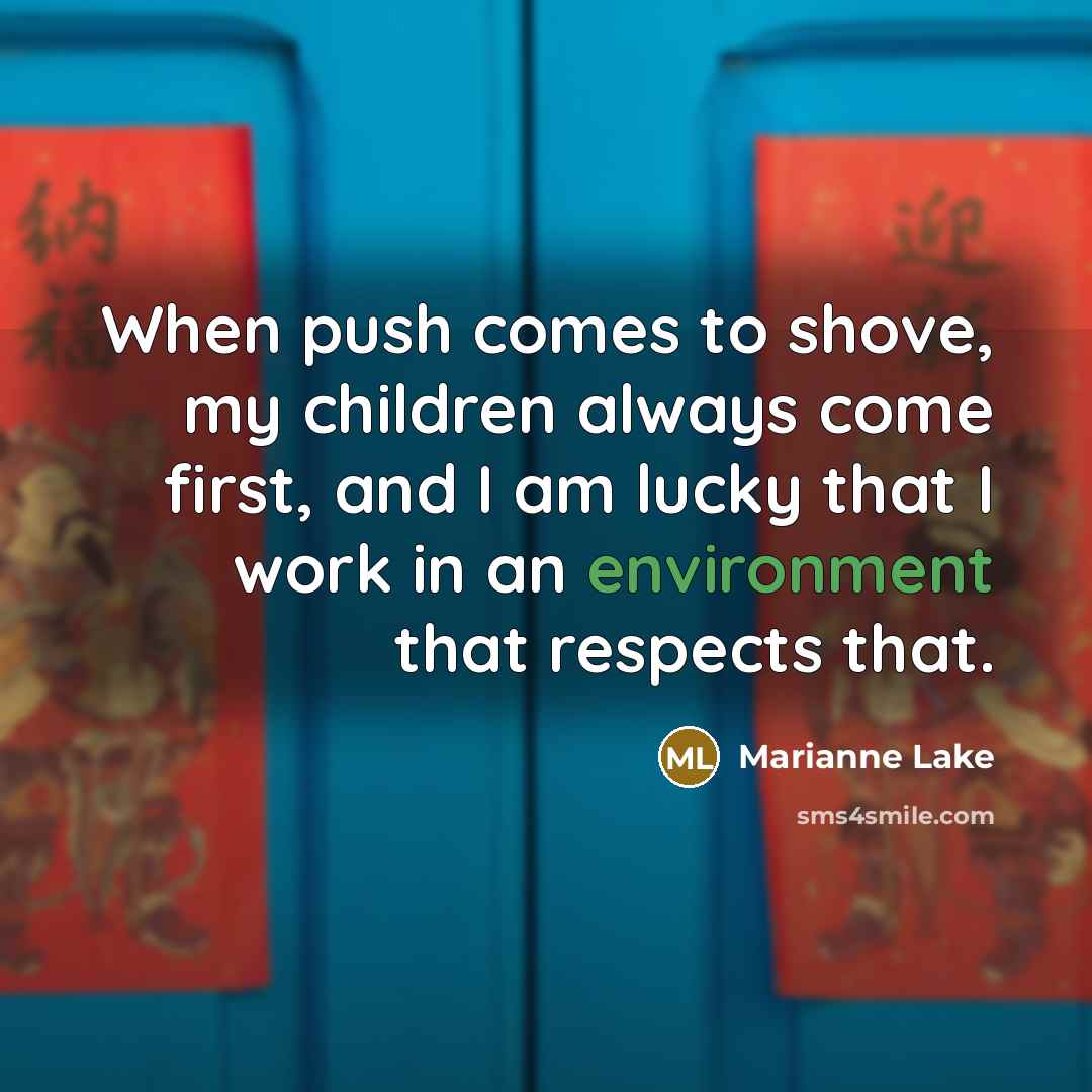 “When push comes to shove, my children always come first,…” quote by Marianne Lake